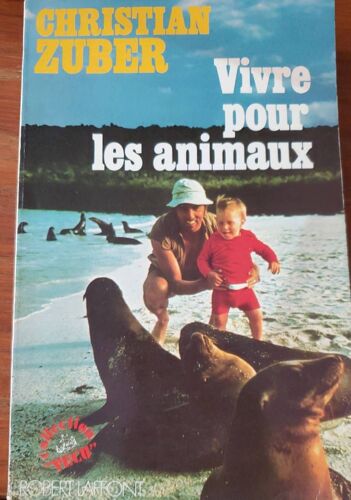 Vivre Pour Les Animaux Par Christian Zuber - Robert Laffont 1978
