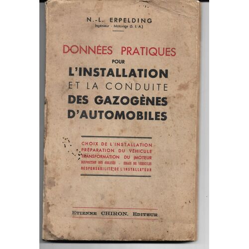 Données Pratiques Pour L'Installation Et La Conduite Des Gazogènes D'Automobiles, Préparation Du Véhicule, Transformation Du Moteur, Disposition Des Organes, N L Erpelding, Chiron Éd. Vers 1940