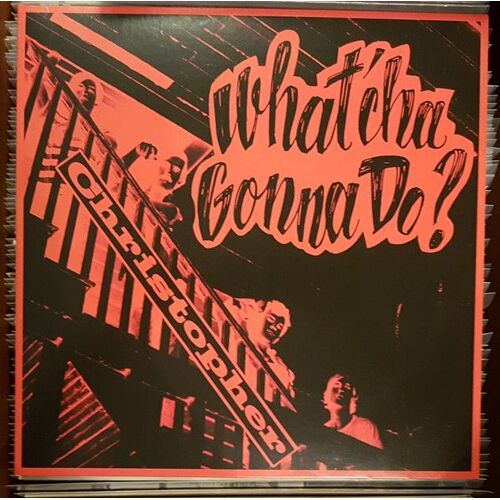 Christopher - What'Cha Gonna Do?
