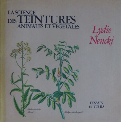 La Science Des Teintures Animales Et Végétales - L. Nencki - Dessain Et Tolra 1981
