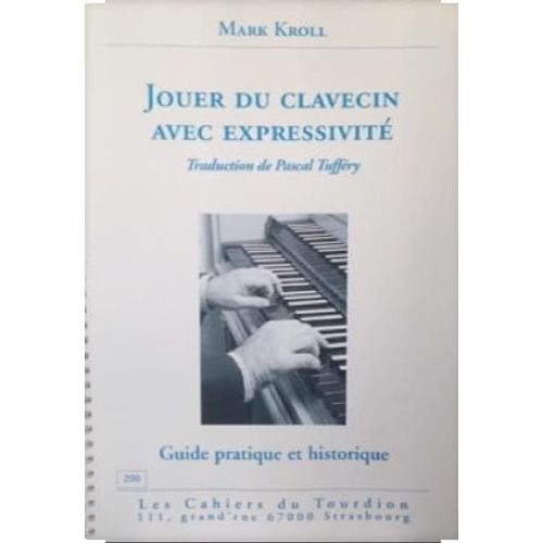 Mark Kroll : Jouer Du Clavecin Avec Expressivité - Traduction De Pascal Tufféry - Les Cahiers Du Tourdion