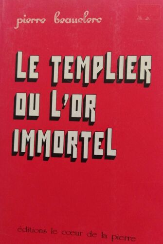 Le Templier De L'Or Immortel. Pierre Beauclerc