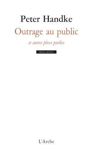 Outrage Au Public Et Autres Pièces Parlées, Par Peter Handke