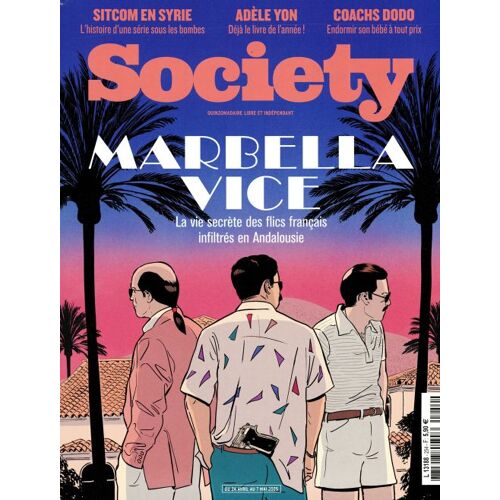 Society N° 254 _ Du 24 Avril Au 7 Mai 2025 _ Marbella Vice : La Vie Secrète Des Flics Français Infiltrés En Andalousie / Sitcom En Syrie / Adèle Yon / Coachs Dodo