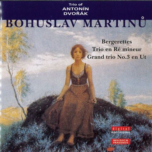 Martinu - Bergerettes + Trio En Ré Mineur + Grand Trio No. 3 En Ut - Trio Of Antonin Dvorak