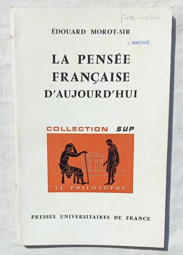 Edouard Morot-Sir, La Pensée Française D'Aujourd'Hui, Presses Universitaires De France, Collection "Sup", 1971