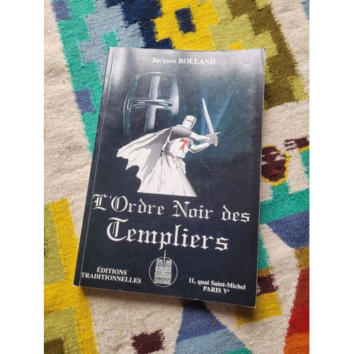 L' Ordre Noir Des Templiers Par Jacques Rolland. Editions Traditionnelles. Paris. 1997.