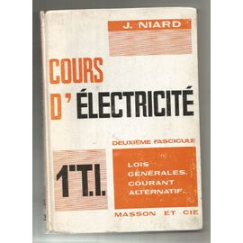 Cours D'electricite 1ere T.I. 2eme Fascicule - Lois - Generales - Courant Alternatif