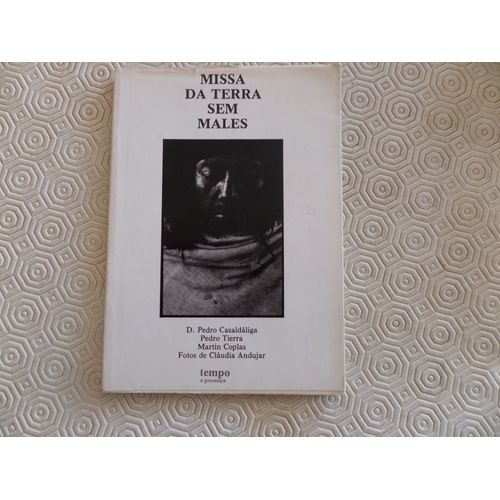 Missa Da Terra Sem Males / D . Pedro Casaldaliga