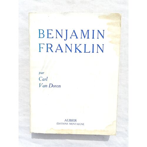 Carl Van Doren, Benjamin Franklin, Aubier - Editions Montaigne, 1955