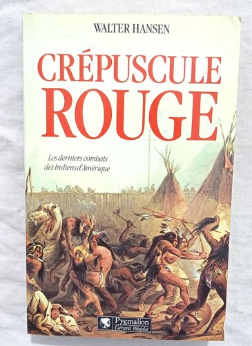 Walter Hansen, Crépuscule Rouge : Les Derniers Combats Des Indiens D'Amérique, Pygmalion - Gérard Watelet, 1992