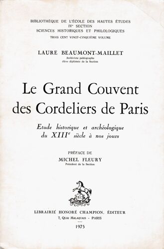 Le Grand Couvent Des Cordeliers De Paris . Étude Historique Et Archéologique Du Xiiie Siècle À Nos Jours