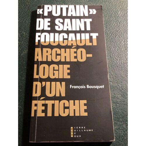 « Putain De Saint Foucault » Archéologie D'un Fétiche François Bousquet