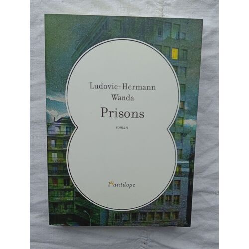 Ludovic-Hermann Wanda, Prisons, Editions De L'antilope, 2018