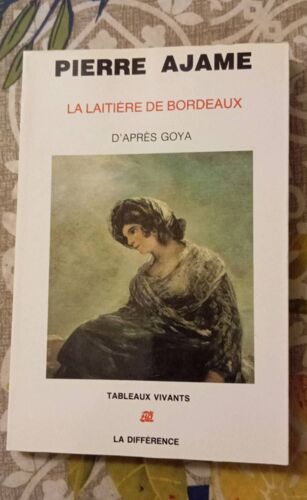 Pierre James : La Laitière De Bordeaux - D'après Goya - Tableaux Vivants - Ed. La Différence