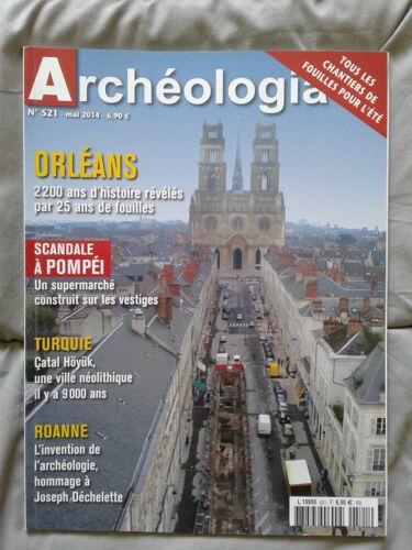 Archéologia N° 521 Mai 2014 - Orléans: 2200 Ans D'histoire Révélés/Scandale À Pompéi/Roanne: L'invention De L'archéologie, Hommage À Joseph Déchelette