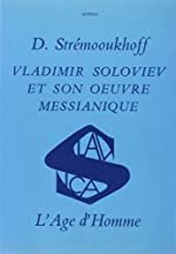 Vladimir Soloviev Et Son Oeuvre Messianique Par Dimitri Strémooukhoff
