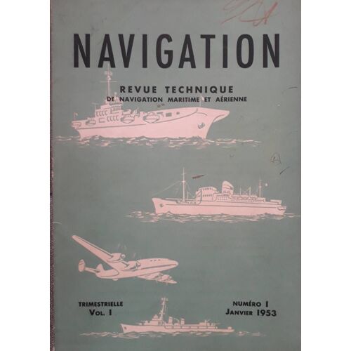 Navigation N° 1 - Trimestrielle Vol. 1 - Janv. 1953 ( Revue Technique De Navigation Maritime Aérienne Et Spatiale ) : Radionavigateurs Rana ; Radio - Mailles ; Gyro - Pilote Arkas ; Radar Ou Sextant