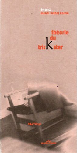 Mehdi Belhaj Kacem, Théorie Du Trickster, Éd. Sens & Tonka Éditeurs, Coll. 10/Vingt, 2002.