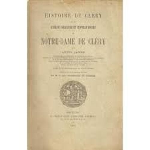 Histoire De Cléry Et De L'Église Collégiale Et Chapelle Royale Louis Jarry