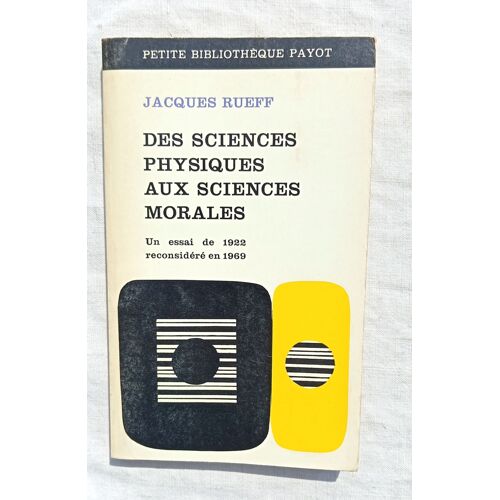 Jacques Rueff, Des Sciences Physiques Aux Sciences Morales (Un Essai De 1922 Reconsidéré En 1969), Petite Bibliothèque Payot, 1969