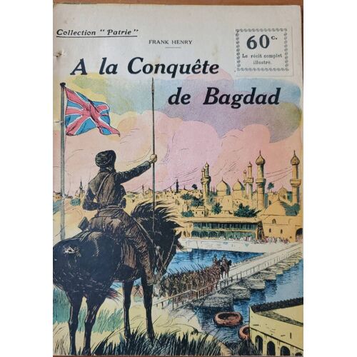 A La Conquête De Bagdad Par Franck Henry - Collection Patrie N°40 - Édité En 1918