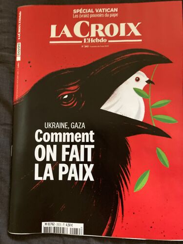 La Croix L Hebdo 282 Du 9 Mai 2025 : « Ukraine, Gaza. Comment On Fait La Paix » / « Spécial Vatican: Les ( Vrais ) Pouvoirs Du Pape »
