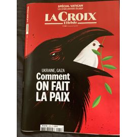 La Croix L Hebdo 282 Du 9 Mai 2025 : « Ukraine, Gaza. Comment On Fait La Paix » / « Spécial Vatican: Les ( Vrais ) Pouvoirs Du Pape »
