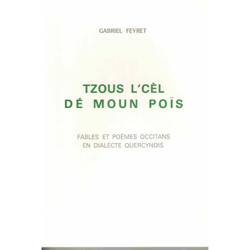 Tzous L'cèl Dé Moun Poïs : Fables Et Poèmes Occitans En Dialecte Quercynois