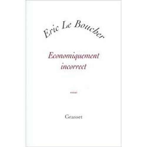 Economiquement Incorrect - Eric Le Boucher (Grasset - 2005)