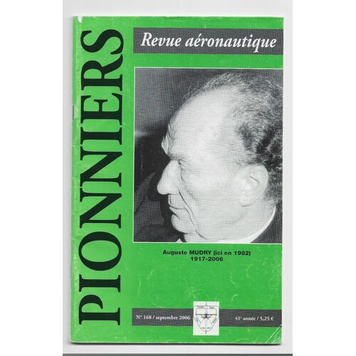 Pionniers N° 168 Auguste Mudry Revue Aéronautique Trimestrielle Des Vieilles Tiges  Septembre 2006