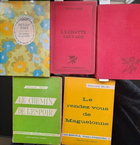Denise Noël: Un Amour De Pacotille- Le Rendez-Vous De Maguelonne- Le Chemin De L'Espoir- La Chatte Sauvage- Pas De Pitié Pour L'Infidèle- Ed. Cercle Rom.(2), Femmes D'Aujourd'Hui(2), Arc-En-Ciel (1)