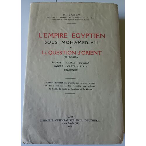 M. Sabry - L'Empire Egyptien Sous Mohamed-Ali Et La Question D'Orient (1811-1849)