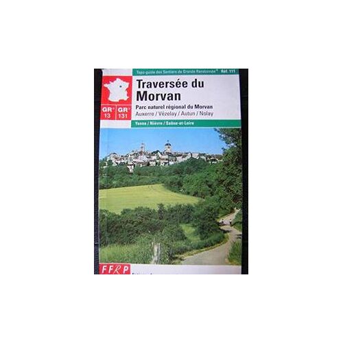 Topo-Guide Gr 136-131-137-Traversée Du Morvan (Auxerre-Vézelay-Autun-Nolay)