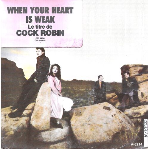 Cock Robin : When Your Heart Is Weak / Because It Keeps On Working [Vinyle 45 Tours 7"] 1985