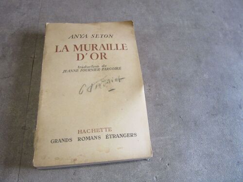 La Muraille D Or Anya Seton Traduit Par Jeanne Fournier Pargoire Editions Hachette