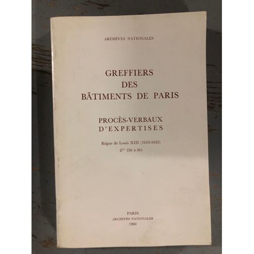 Greffiers Des Bâtiments De Paris : Procès-Verbaux D'experts. Règne De Louis Xiii (1610-1643)