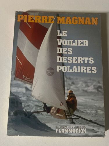 Le Voilier Des Déserts Polaires, Pierre Magnan, L’Aventure Vécue Flammarion