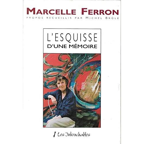 Esquisse D'Une Mémoire (Propos Recueillis Par Michel Brûlé) - Editions Les Intouchables