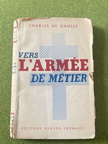 C. De Gaule - Vers L’Armée De Métier, Ed Berger-Levrault 1944
