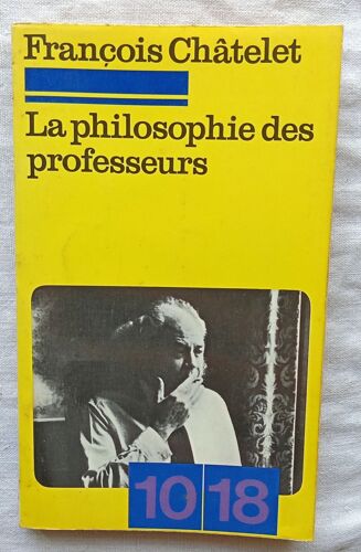 François Châtelet, La Philosophie Des Professeurs, 10/18, 1972