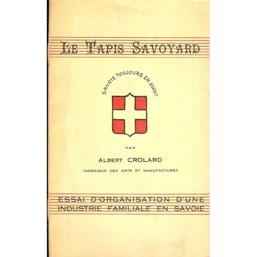Le Tapis Savoyard - Essai D'organisation D'une Industrie Familiale En Savoie