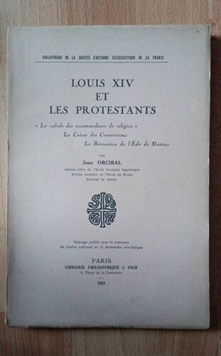Louis Xiv Et Les Protestants Par Jean Orcibal Librairie Philosophique Vrin Année 1951 Format Broché
