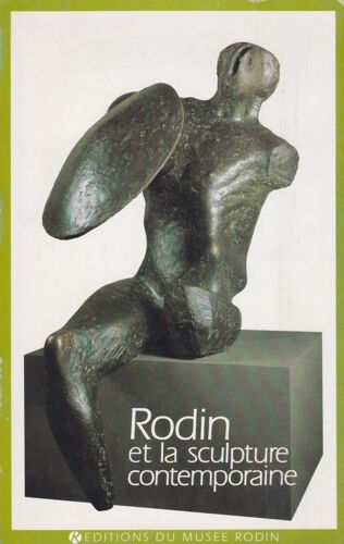 Rodin Et La Sculpture Contemporaine . Compte-Rendu Du Colloque Organisé Par Le Musée Rodin Du 11 Au 15 Octobre 1982 Au Musée Rodin