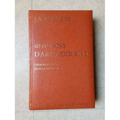 40000 Ans D' Art Moderne, L'Homme Et L 'Art Dans La Préhistoire - J. A. Mauduit - Librairie Académique Perrin