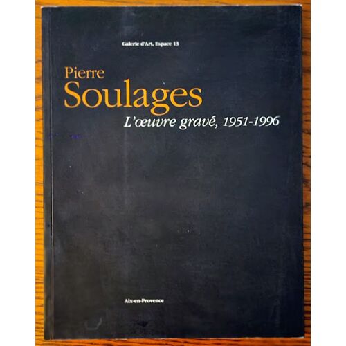 Pierre Soulages - L'oeuvre Gravé 1951-1996