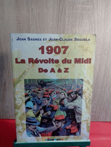 1907, La Révolte Du Midi - De A À Z De Jean Sagnes