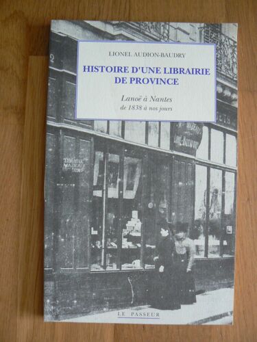 Histoire D'une Librairie De Province - Lanoë À Nantes De 1838 À Nos Jours -