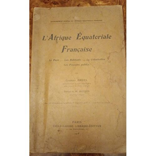 L'afrique Équatoriale Française Par Georges Bruel Année 1918 Aux Éditions Émile Larose
