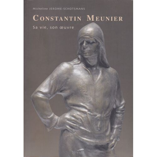 Constantin Meunier . Sa Vie, Son Oeuvre